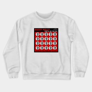 That'll Be The Day Crewneck Sweatshirt